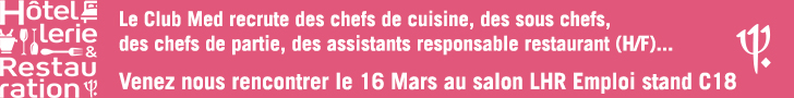 Le Club Med recrute des chefs de cuisine, des sous chefs, des chefs de partie, des assistants responsable restaurant (H/F)... - Stand C18 au salon LHR Emploi