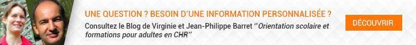 Une question ? besoin dune information personnalisée ? Consultez le Blog de Virginie et Jean-Philippe Barret ''Orientation scolaire et formations pour adultes en CHR''