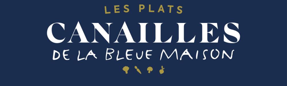 Les Plats Canailles de la Bleue Maison 
