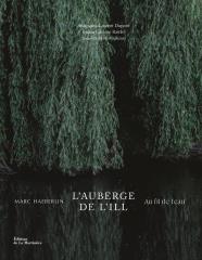 L'Auberge de l'Ill : au fil de l'eau – Marc Haeberlin - Textes : Paul-Henry Bizon - Photographies :...