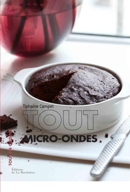 Tout Micro-ondes – 30 recettes - 10 € aux éditions de La Martinière