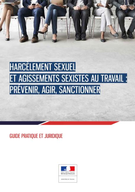 Guide pratique et juridique pour prévenir, agir, santionner le harcèlement sexuel et les agissements sexistes au travail