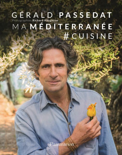 « Ma Méditerranée #Cuisine », par Gérald Passédat, photos : Richard Haughton. Aux Editions Flammarion. Prix : 24,90 euros.