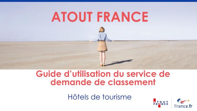 Atout France vous propose sur son site un guide d'utilisation du service de demande de classement