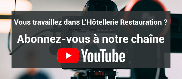 Vous travaillez dans L'Hôtellerie Restauration ? Abonnez-vous à notre chaîne Youtube !