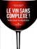 A lire : "Le vin sans complexe !"