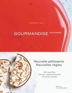 Gourmandise raisonnée de Frédéric Bau, aux Éditions de la Martinière. Prix : 49 €.