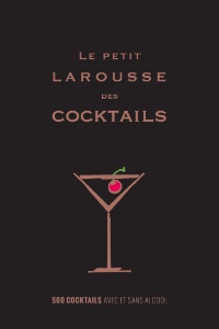 Le Petit Larousse des Cocktails, aux éditions Larousse. Le Petit Larousse des Cocktails, aux éditions Larousse.