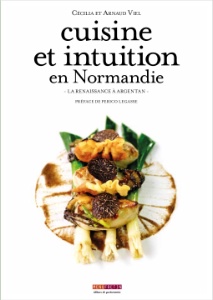 Cuisine et intuition en Normandie', Cécilia et Arnaud Viel, Cuisine et intuition en Normandie', Cécilia et Arnaud Viel,