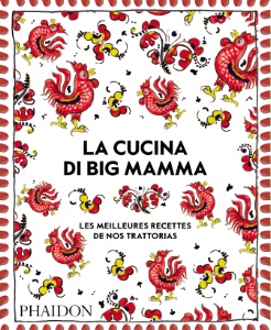 La Cucina di Big Mamma : les meilleures recettes de nos trattorias, aux éditions Phaidons. La Cucina di Big Mamma : les meilleures recettes de nos trattorias, aux éditions Phaidons.
