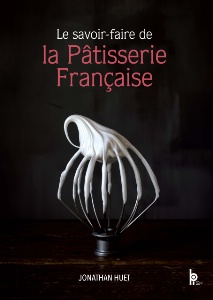 LeLe savoir-faire de la pâtisserie française, de Jonathan Huet, de Jonathan Huet