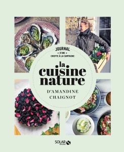 La Cuisine Nature, d'Amandine Chaignot, aux Éditions Solar. La Cuisine Nature, d'Amandine Chaignot, aux Éditions Solar.