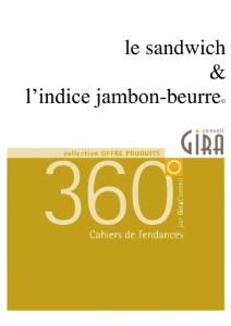 Pour sa première édition, l’Indice jambon-beurre© paraît en exclusivité dans le nouveau Cahier de Tendance 360° par Gira Conseil consacré au marché du sandwich. Pour sa première édition, l’Indice jambon-beurre© paraît en exclusivité dans le nouveau Cahier de Tendance 360° par Gira Conseil consacré au marché du sandwich.