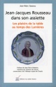 A lire : Jean-Jacques Rousseau dans son assiette de Jean-Marc Vasseur