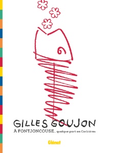 Gilles Goujon à Fontjoncouse... quelque part en Corbières • Textes : Henri Pelletier • Photographies : Matthieu Cellard • Collection Le verre et l'assiette • Éditions Glénat • Prix : 59 € Gilles Goujon à Fontjoncouse... quelque part en Corbières • Textes : Henri Pelletier • Photographies : Matthieu Cellard • Collection Le verre et l'assiette • Éditions Glénat • Prix : 59 €