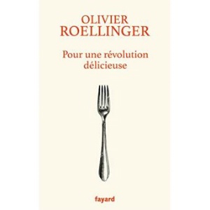 'Pour une révolution délicieuse', d'Olivier Roellinger, éditions Fayard, 18 €. 'Pour une révolution délicieuse', d'Olivier Roellinger, éditions Fayard, 18 €.