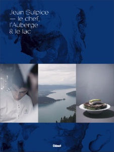Jean Sulpice, Le chef, l'Auberge et le lac - Recettes : Jean Sulpice, texte : Jacky Durand, photo : Thomas Dhellemmes - Collection Le Verre et l'Assiette - Editions Glénat - prix : 49 euros Jean Sulpice, Le chef, l'Auberge et le lac - Recettes : Jean Sulpice, texte : Jacky Durand, photo : Thomas Dhellemmes - Collection Le Verre et l'Assiette - Editions Glénat - prix : 49 euros