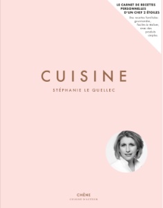 Cuisine • Stéphanie Le Quellec • Photographie : Maire-Pierre Morel • Éditions Du Chêne • 240 pages • 29,90 €