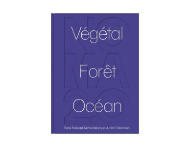 Noma 2.0 : Végétal, Forêt, Océan aux Editions du Chêne.